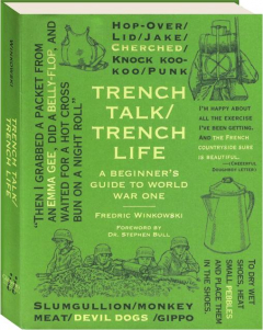 TRENCH TALK / TRENCH LIFE: A Beginner's Guide to World War One