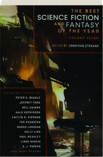 THE BEST SCIENCE FICTION AND FANTASY OF THE YEAR, VOLUME SEVEN