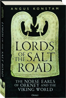 LORDS OF THE SALT ROAD: The Norse Earls of Orkney and the Viking World