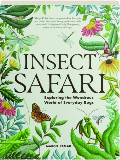 INSECT SAFARI: Exploring the Wondrous World of Everyday Bugs