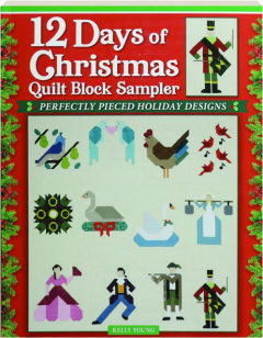 12 DAYS OF CHRISTMAS QUILT BLOCK SAMPLER: Perfectly Pieced Holiday Designs