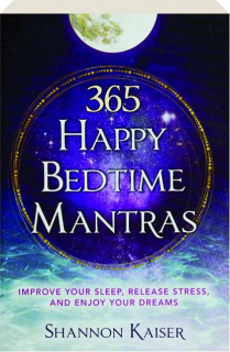 365 HAPPY BEDTIME MANTRAS: Improve Your Sleep, Release Stress, and Enjoy Your Dreams