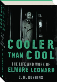 COOLER THAN COOL: The Life and Work of Elmore Leonard