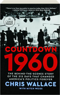 COUNTDOWN 1960: The Behind-the-Scenes Story of the 312 Days That Changed America's Politics Forever