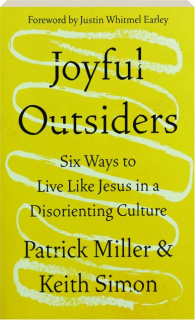 JOYFUL OUTSIDERS: Six Ways to Live Like Jesus in a Disorienting Culture