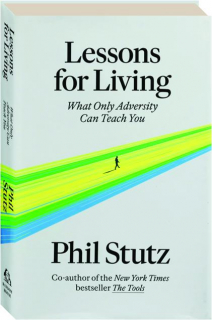 LESSONS FOR LIVING: What Only Adversity Can Teach You