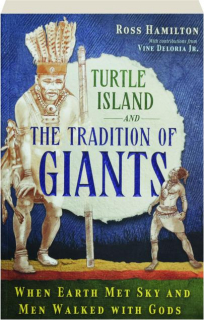 TURTLE ISLAND AND THE TRADITIONS OF GIANTS: When Earth Met Sky and Men Walked with Gods