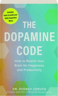 THE DOPAMINE CODE: How to Rewire Your Brain for Happiness and Productivity