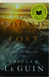THE FOUND AND THE LOST: The Collected Novellas of Ursula K. Le Guin
