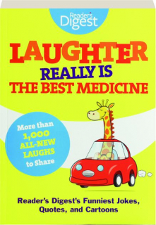 LAUGHTER REALLY IS THE BEST MEDICINE: Our Funniest Jokes, Quotes, and Cartoons