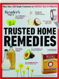 TRUSTED HOME REMEDIES: More Than 1,000 Simple Treatments for Everyday Health Problems