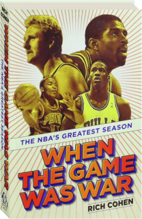 WHEN THE GAME WAS WAR: The NBA's Greatest Season