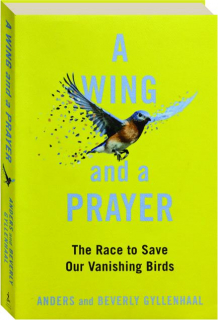 A WING AND A PRAYER: The Race to Save Our Vanishing Birds