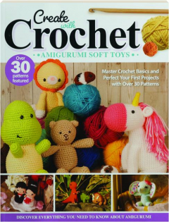 CREATE WITH CROCHET AMIGURUMI SOFT TOYS
