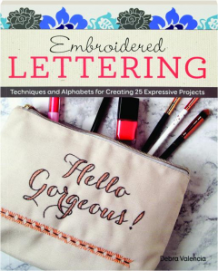 EMBROIDERED LETTERING: Techniques and Alphabets for Creating 25 Expressive Projects
