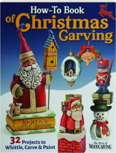 HOW-TO BOOK OF CHRISTMAS CARVING: 32 Projects to Whittle, Carve & Paint