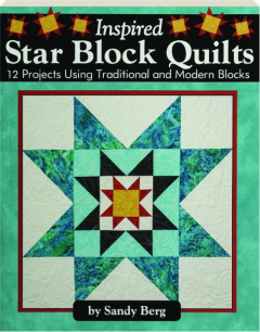 INSPIRED STAR BLOCK QUILTS: 12 Project Using Traditional and Modern Blocks