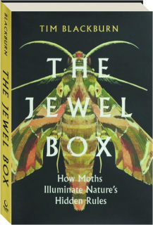 THE JEWEL BOX: How Moths Illuminate Nature's Hidden Rules
