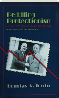 PEDDLING PROTECTIONISM: Smoot-Hawley and the Great Depression