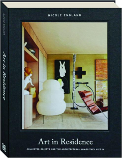 ART IN RESIDENCE: Collected Objects and the Architectural Homes They Live In