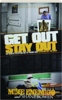 GET OUT, STAY OUT: The Secrets to Getting Out of Prison Early & Staying Out For Good!