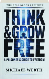 THINK & GROW FREE: A Prisoner's Guide to Freedom
