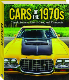 CARS OF THE 1970S: Classic Sedans, Sports Cars, and Compacts