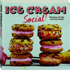 ICE CREAM SOCIAL! Fabulous, Frosty and Fun Treats