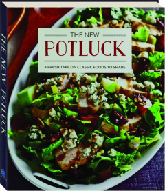 THE NEW POTLUCK: A Fresh Take on Classic Foods to Share