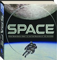 SPACE: From Near-Earth Orbit to the Far Reaches of the Universe