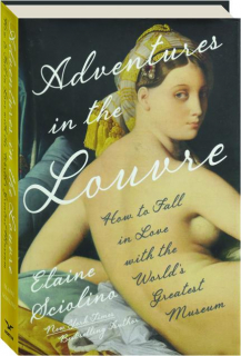ADVENTURES IN THE LOUVRE: How to Fall in Love with the World's Greatest Museum
