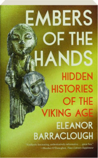 EMBERS OF THE HANDS: Hidden Histories of the Viking Age