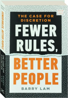 FEWER RULES, BETTER PEOPLE: The Case for Discretion