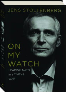 ON MY WATCH: Leading NATO in a Time of War