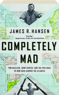 COMPLETELY MAD: Tom McClean, John Fairfax, and the Epic Race to Row Solo Across the Atlantic