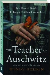 THE TEACHER OF AUSCHWITZ: In a Place of Death, He Taught Children How to Live