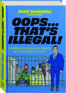 OOPS...THAT'S ILLEGAL! A Handbook for the Wildly Curious (and the Accidental Outlaw)