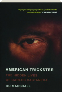 AMERICAN TRICKSTER: The Hidden Lives of Carlos Castaneda