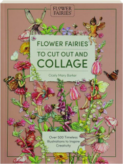 FLOWER FAIRIES TO CUT OUT AND COLLAGE: Over 500 Timeless Illustrations to Inspire Creativity