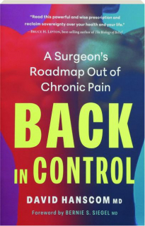 BACK IN CONTROL, 3RD EDITION: A Surgeon's Roadmap Out of Chronic Pain