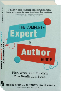 THE COMPLETE EXPERT-TO-AUTHOR GUIDE: Plan, Write, and Publish Your Nonfiction Book