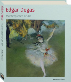 EDGAR DEGAS: Masterpieces of Art