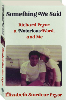 SOMETHING WE SAID: Richard Pryor, a Notorious Word, and Me