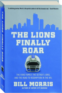 THE LIONS FINALLY ROAR: The Ford Family, the Detroit Lions, and the Road to Redemption in the NFL