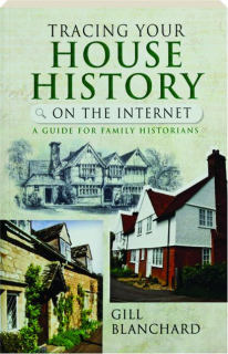 TRACING YOUR HOUSE HISTORY ON THE INTERNET: A Guide for Family Historians