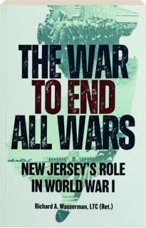 THE WAR TO END ALL WARS: New Jersey's Role in World War I