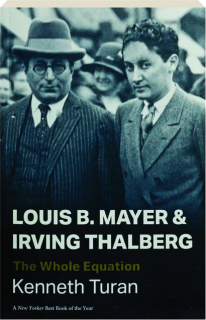 LOUIS B. MAYER AND IRVING THALBERG: The Whole Equation