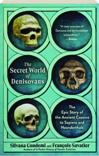 THE SECRET WORLD OF DENISOVANS: The Epic Story of the Ancient Cousins to Sapiens and Neanderthals