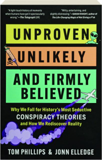 UNPROVEN, UNLIKELY AND FIRMLY BELIEVED