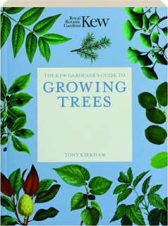 THE KEW GARDENER'S GUIDE TO GROWING TREES